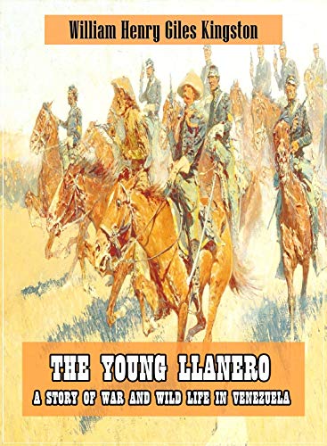The Young Llanero A Story of War and Wild Life in Venezuela